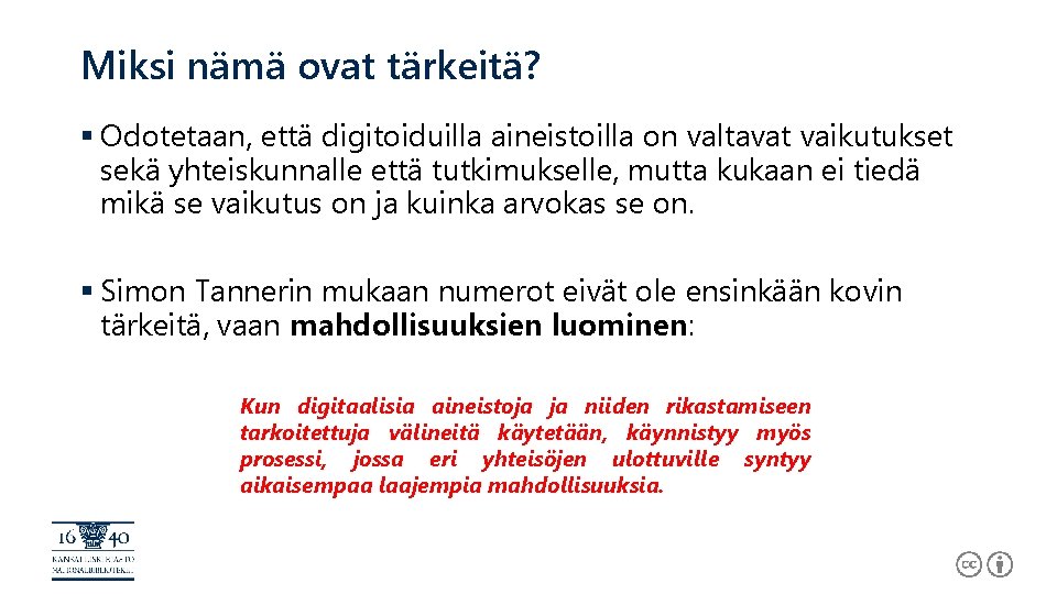 Miksi nämä ovat tärkeitä? § Odotetaan, että digitoiduilla aineistoilla on valtavat vaikutukset sekä yhteiskunnalle