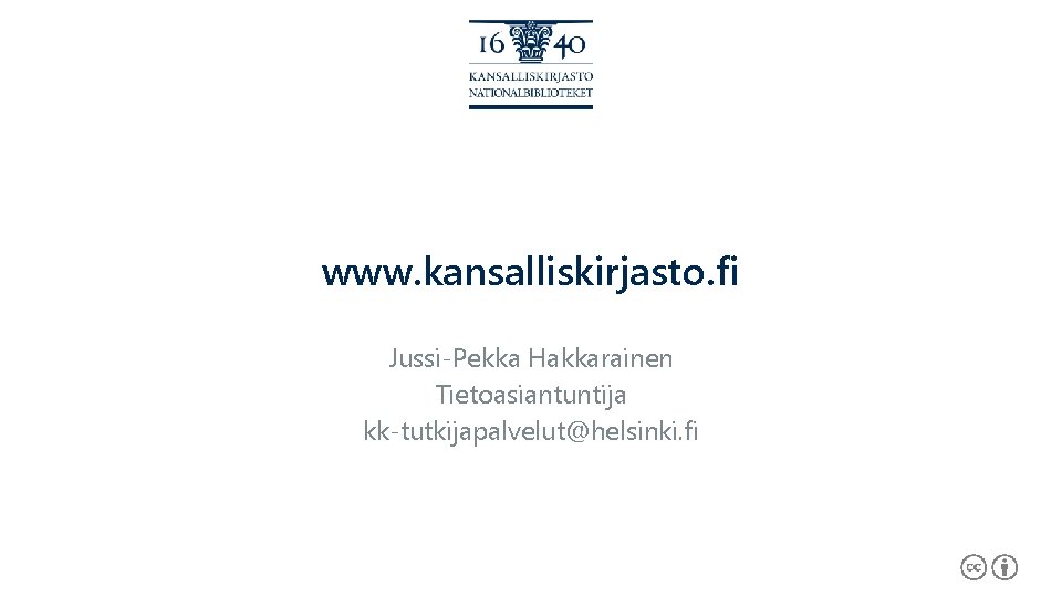 www. kansalliskirjasto. fi Jussi-Pekka Hakkarainen Tietoasiantuntija kk-tutkijapalvelut@helsinki. fi 