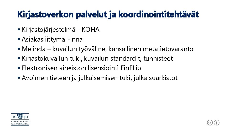 Kirjastoverkon palvelut ja koordinointitehtävät § Kirjastojärjestelmä - KOHA § Asiakasliittymä Finna § Melinda –