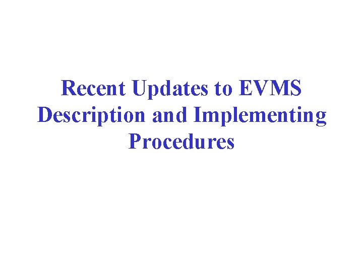 Recent Updates to EVMS Description and Implementing Procedures 
