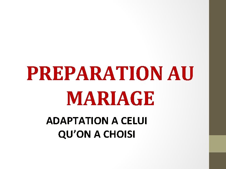 PREPARATION AU MARIAGE ADAPTATION A CELUI QU’ON A CHOISI 
