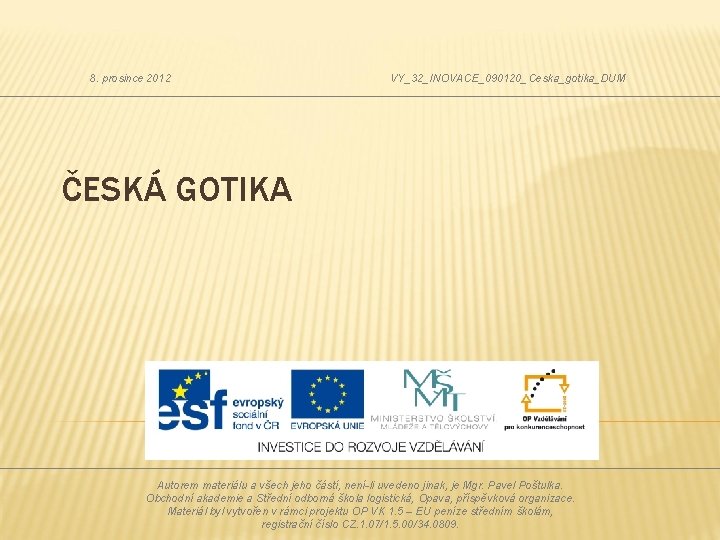 8. prosince 2012 VY_32_INOVACE_090120_Ceska_gotika_DUM ČESKÁ GOTIKA Autorem materiálu a všech jeho částí, není-li uvedeno