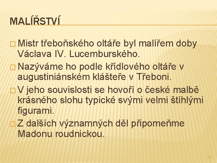 MALÍŘSTVÍ � Mistr třeboňského oltáře byl malířem doby Václava IV. Lucemburského. � Nazýváme ho