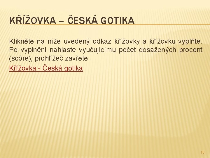 KŘÍŽOVKA – ČESKÁ GOTIKA Klikněte na níže uvedený odkaz křížovky a křížovku vyplňte. Po