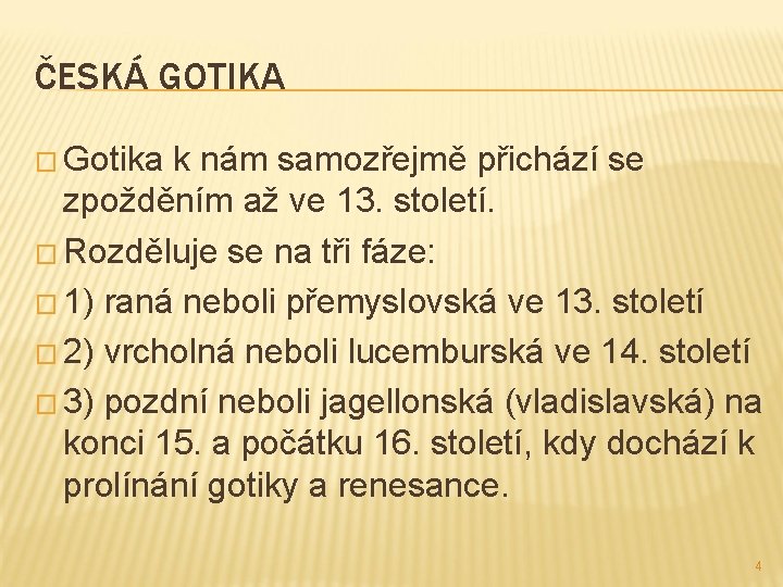 ČESKÁ GOTIKA � Gotika k nám samozřejmě přichází se zpožděním až ve 13. století.