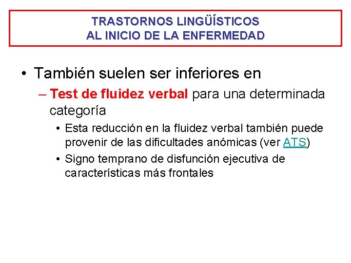 TRASTORNOS LINGÜÍSTICOS AL INICIO DE LA ENFERMEDAD • También suelen ser inferiores en –