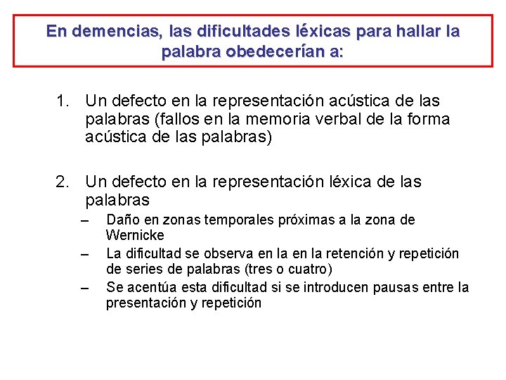 En demencias, las dificultades léxicas para hallar la palabra obedecerían a: 1. Un defecto