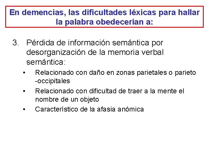 En demencias, las dificultades léxicas para hallar la palabra obedecerían a: 3. Pérdida de