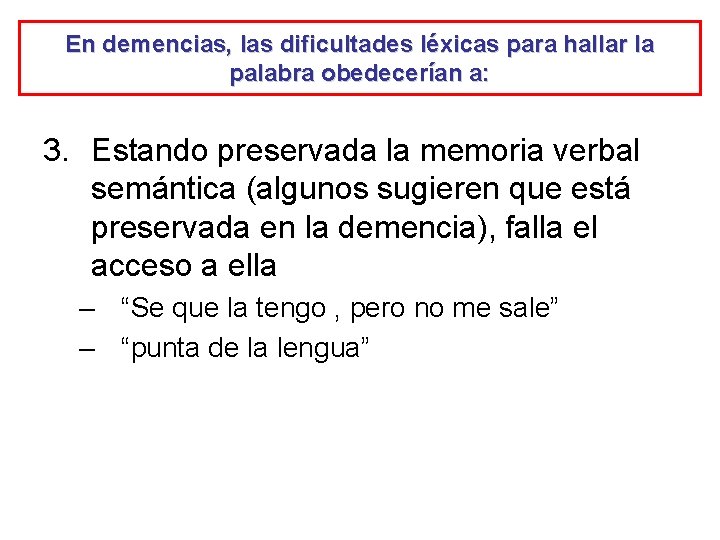 En demencias, las dificultades léxicas para hallar la palabra obedecerían a: 3. Estando preservada