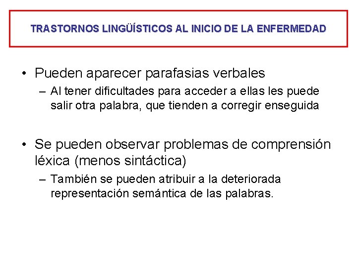 TRASTORNOS LINGÜÍSTICOS AL INICIO DE LA ENFERMEDAD • Pueden aparecer parafasias verbales – Al