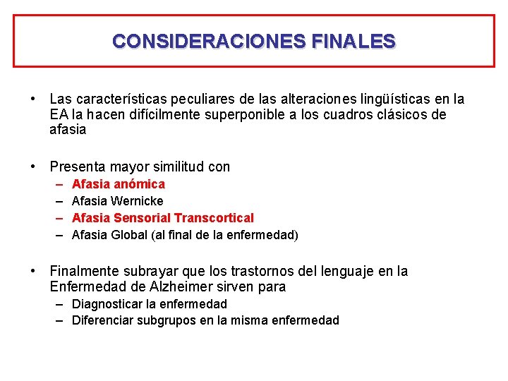 CONSIDERACIONES FINALES • Las características peculiares de las alteraciones lingüísticas en la EA la