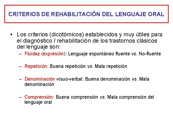 CRITERIOS DE REHABILITACIÓN DEL LENGUAJE ORAL • Los criterios (dicotómicos) establecidos y muy útiles