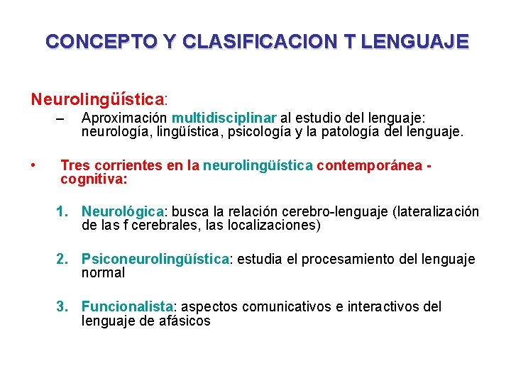 CONCEPTO Y CLASIFICACION T LENGUAJE Neurolingüística: – • Aproximación multidisciplinar al estudio del lenguaje: