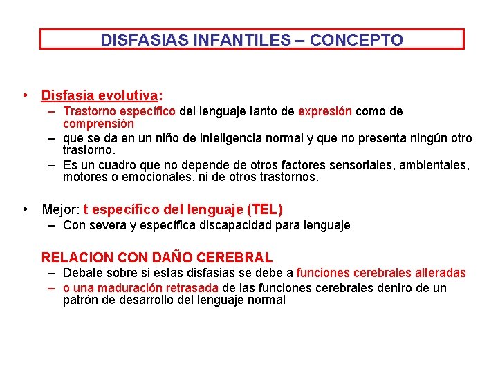 DISFASIAS INFANTILES – CONCEPTO • Disfasia evolutiva: – Trastorno específico del lenguaje tanto de