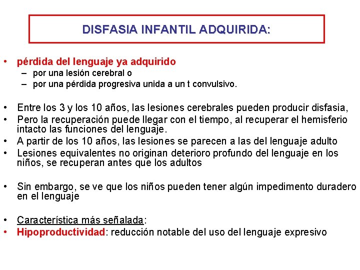 DISFASIA INFANTIL ADQUIRIDA: • pérdida del lenguaje ya adquirido – por una lesión cerebral