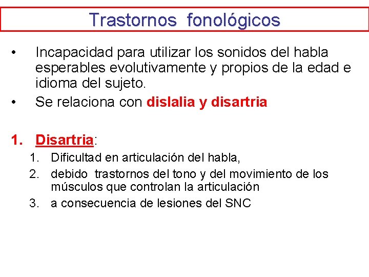 Trastornos fonológicos • • Incapacidad para utilizar los sonidos del habla esperables evolutivamente y