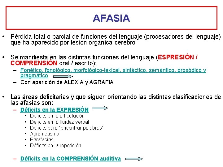 AFASIA • Pérdida total o parcial de funciones del lenguaje (procesadores del lenguaje) que