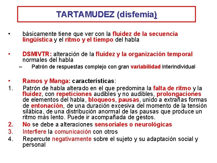 TARTAMUDEZ (disfemia) • básicamente tiene que ver con la fluidez de la secuencia lingüística