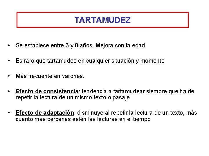 TARTAMUDEZ • Se establece entre 3 y 8 años. Mejora con la edad •