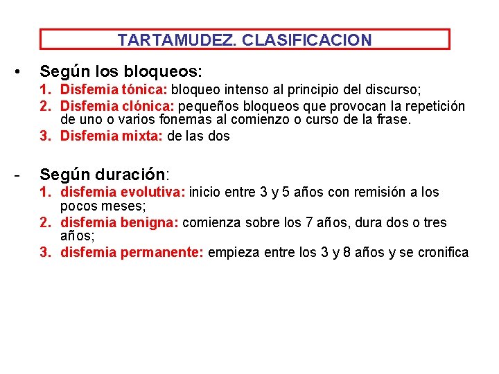 TARTAMUDEZ. CLASIFICACION • Según los bloqueos: 1. Disfemia tónica: bloqueo intenso al principio del