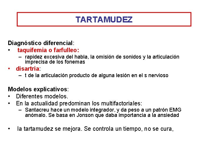 TARTAMUDEZ Diagnóstico diferencial: • taquifemia o farfulleo: – rapidez excesiva del habla, la omisión