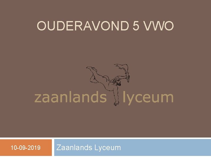 OUDERAVOND 5 VWO 10 -09 -2019 Zaanlands Lyceum OUDERAVOND 5 VWO 10 -09 -2019 Zaanlands Lyceum