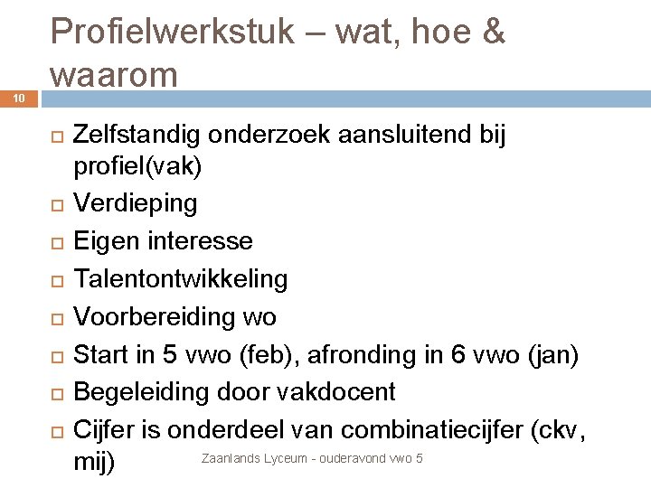 10 Profielwerkstuk – wat, hoe & waarom Zelfstandig onderzoek aansluitend bij profiel(vak) Verdieping Eigen 10 Profielwerkstuk – wat, hoe & waarom Zelfstandig onderzoek aansluitend bij profiel(vak) Verdieping Eigen