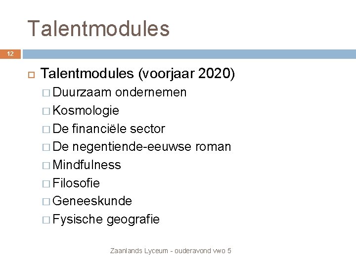 Talentmodules 12 Talentmodules (voorjaar 2020) � Duurzaam ondernemen � Kosmologie � De financiële sector Talentmodules 12 Talentmodules (voorjaar 2020) � Duurzaam ondernemen � Kosmologie � De financiële sector