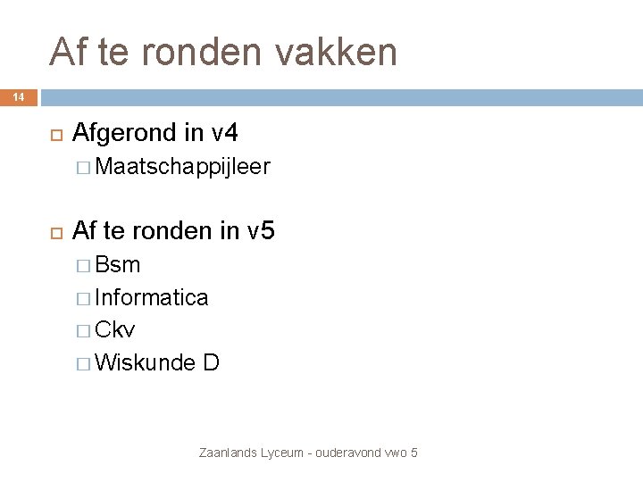 Af te ronden vakken 14 Afgerond in v 4 � Maatschappijleer Af te ronden Af te ronden vakken 14 Afgerond in v 4 � Maatschappijleer Af te ronden