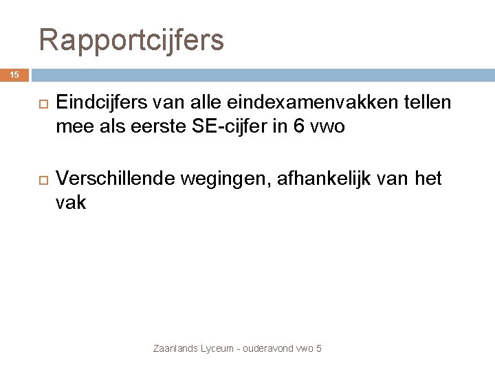 Rapportcijfers 15 Eindcijfers van alle eindexamenvakken tellen mee als eerste SE-cijfer in 6 vwo Rapportcijfers 15 Eindcijfers van alle eindexamenvakken tellen mee als eerste SE-cijfer in 6 vwo