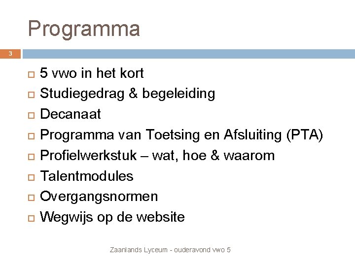 Programma 3 5 vwo in het kort Studiegedrag & begeleiding Decanaat Programma van Toetsing Programma 3 5 vwo in het kort Studiegedrag & begeleiding Decanaat Programma van Toetsing