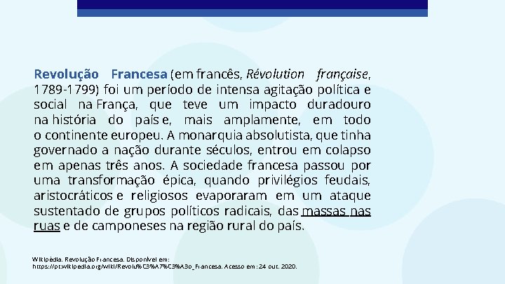 Revolução Francesa (em francês, Révolution française, 1789 -1799) foi um período de intensa agitação