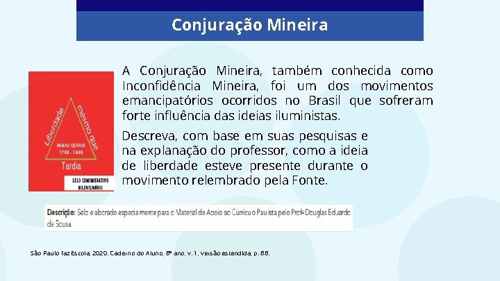 Conjuração Mineira A Conjuração Mineira, também conhecida como Inconfidência Mineira, foi um dos movimentos