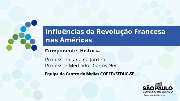 Influências da Revolução Francesa nas Américas Componente: História Professora Janaina Jardim Professor Mediador Carlos