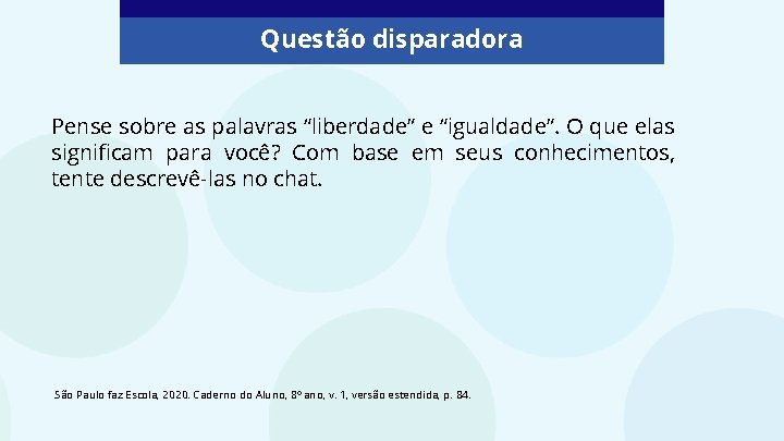 Questão disparadora Pense sobre as palavras “liberdade” e “igualdade”. O que elas significam para