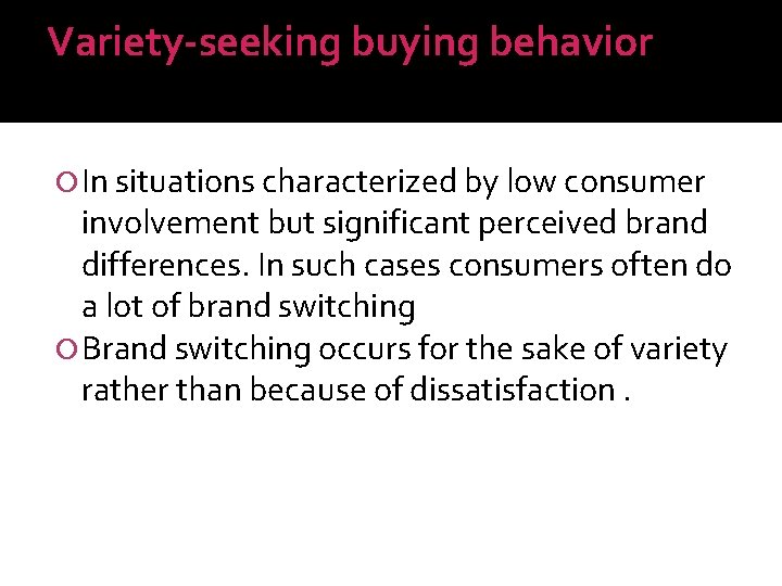 Variety-seeking buying behavior In situations characterized by low consumer involvement but significant perceived brand