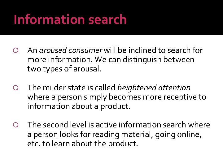 Information search An aroused consumer will be inclined to search for more information. We