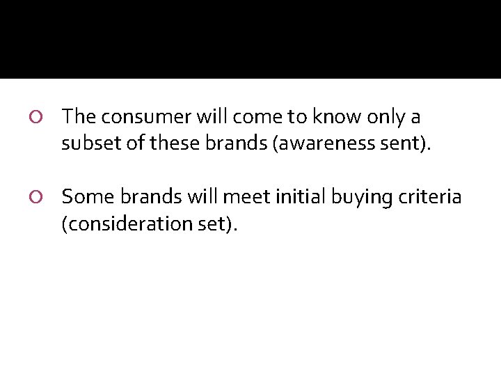  The consumer will come to know only a subset of these brands (awareness