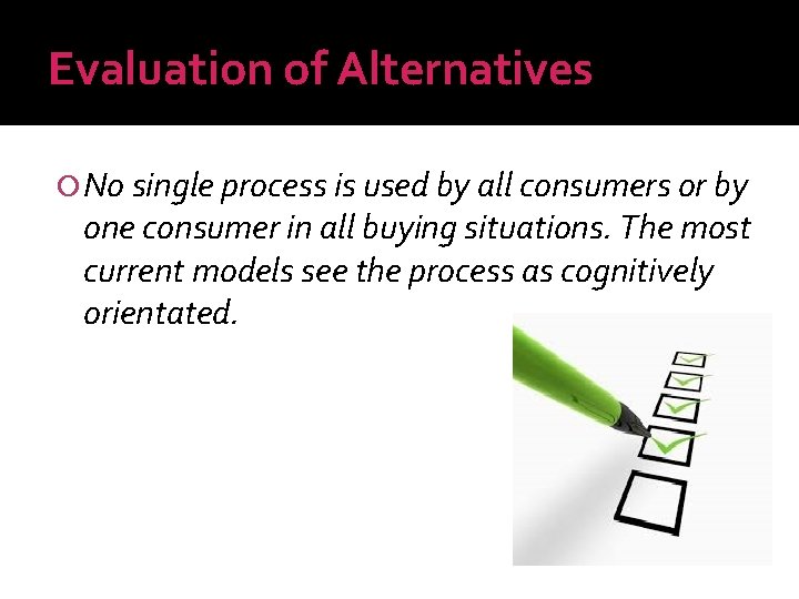 Evaluation of Alternatives No single process is used by all consumers or by one