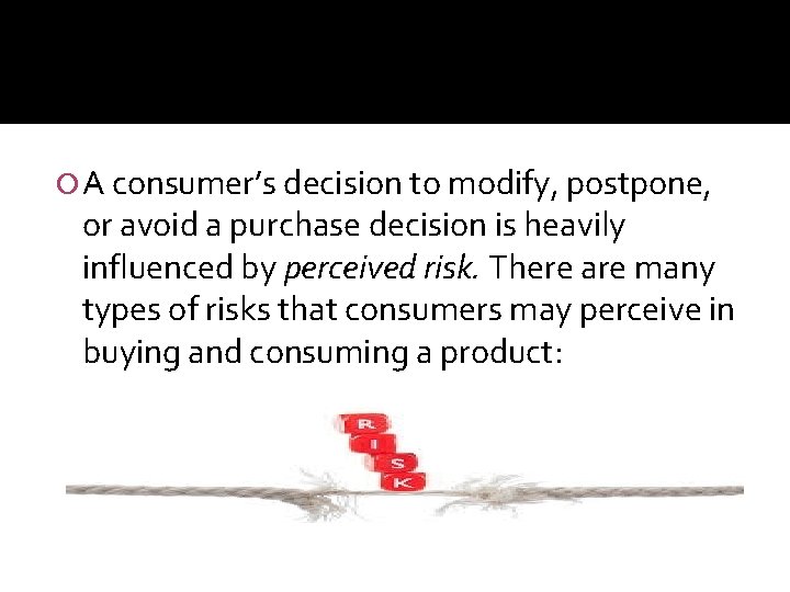  A consumer’s decision to modify, postpone, or avoid a purchase decision is heavily