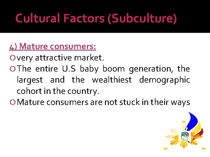 Cultural Factors (Subculture) 4) Mature consumers: very attractive market. The entire U. S baby