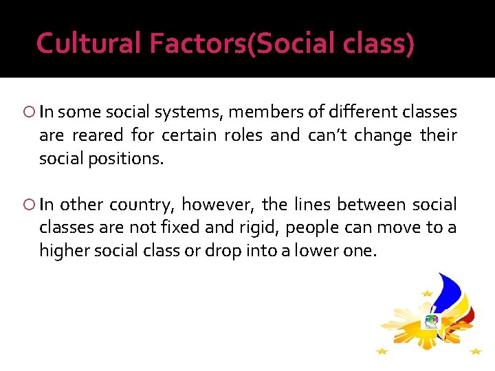 Cultural Factors(Social class) In some social systems, members of different classes are reared for