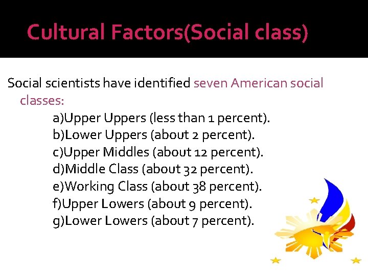 Cultural Factors(Social class) Social scientists have identified seven American social classes: a)Uppers (less than