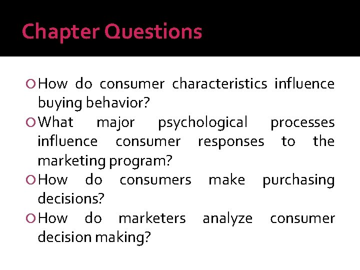 Chapter Questions How do consumer characteristics influence buying behavior? What major psychological processes influence