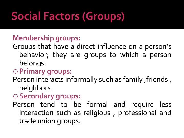 Social Factors (Groups) Membership groups: Groups that have a direct influence on a person’s