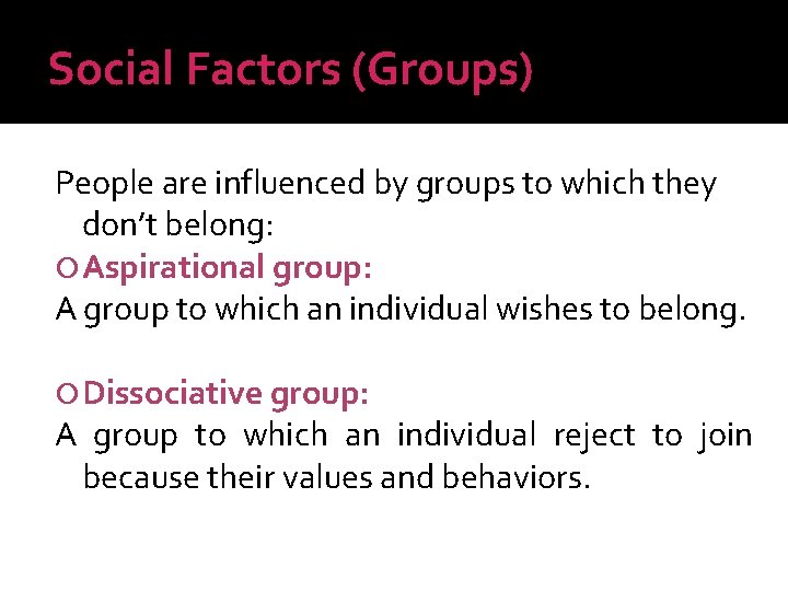 Social Factors (Groups) People are influenced by groups to which they don’t belong: Aspirational