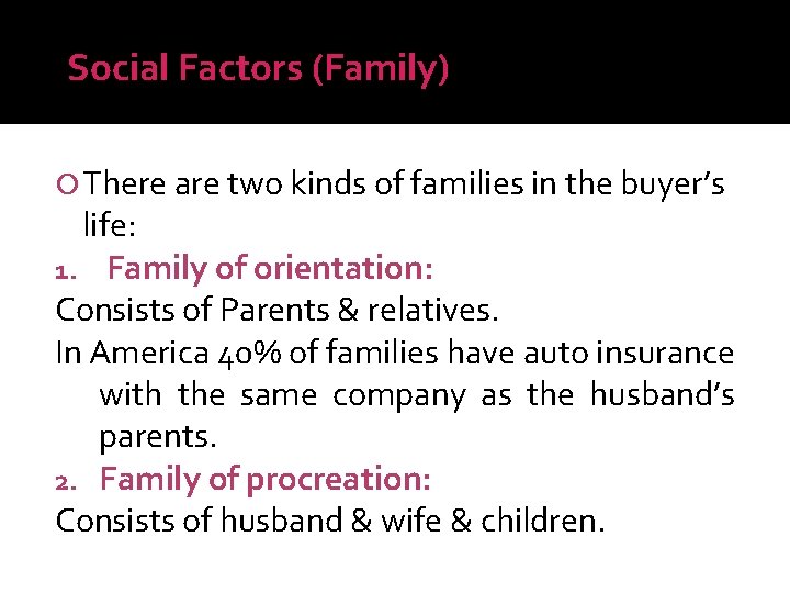 Social Factors (Family) There are two kinds of families in the buyer’s life: 1.