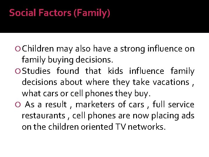 Social Factors (Family) Children may also have a strong influence on family buying decisions.