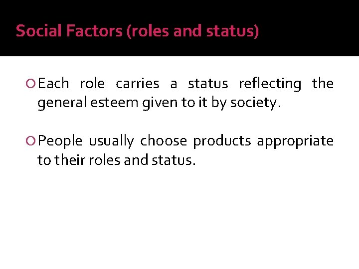 Social Factors (roles and status) Each role carries a status reflecting the general esteem