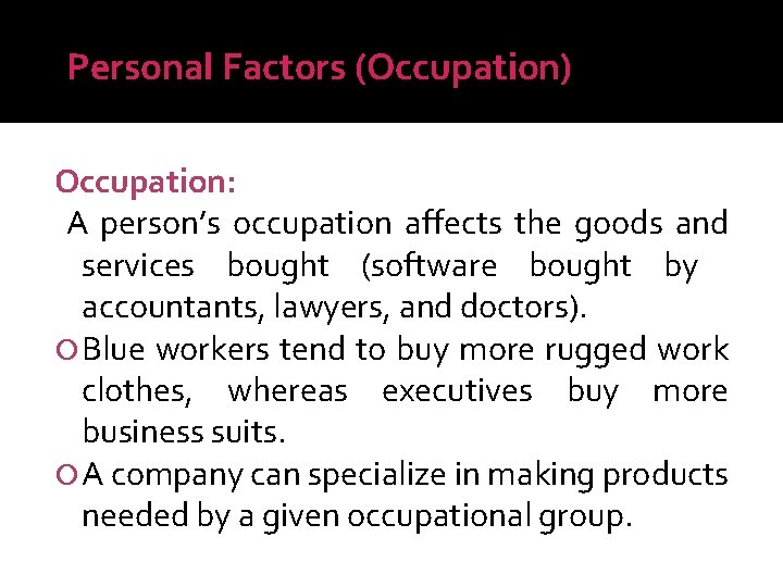Personal Factors (Occupation) Occupation: A person’s occupation affects the goods and services bought (software